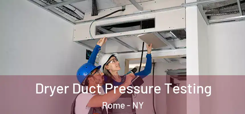 Dryer Duct Pressure Testing Rome - NY