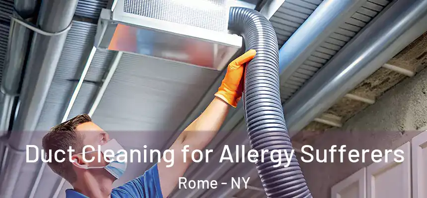 Duct Cleaning for Allergy Sufferers Rome - NY
