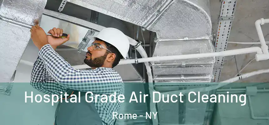 Hospital Grade Air Duct Cleaning Rome - NY