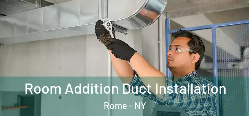  Room Addition Duct Installation Rome - NY